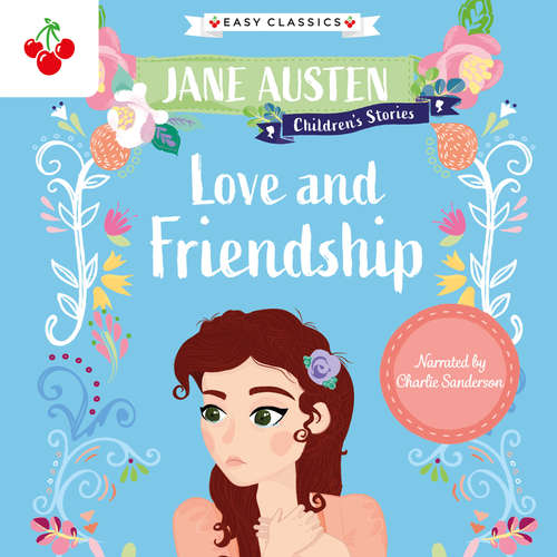 Audiobook Love and Friendship - Jane Austen Children's Stories (Easy Classics) (Unabridged) - Jane Austen - Charlie Sanderson