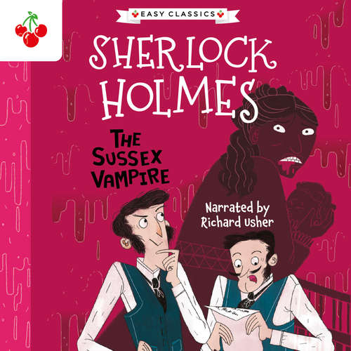 Audiobook The Sussex Vampire - The Sherlock Holmes Children's Collection: Shadows, Secrets and Stolen Treasure (Easy Classics), Season 1 (Unabridged) - Sir Arthur Conan Doyle - Richard Usher