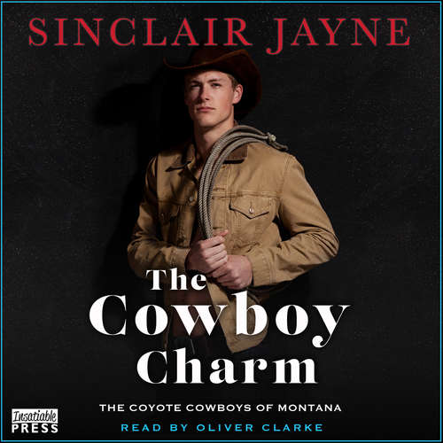 Audiobook The Cowboy Charm - Coyote Cowboys of Montana, Book 4 - Sinclair Jayne - Oliver Clarke