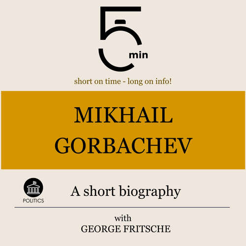 Audiobook Mikhail Gorbachev: A short biography - 5 Minutes - George Fritsche