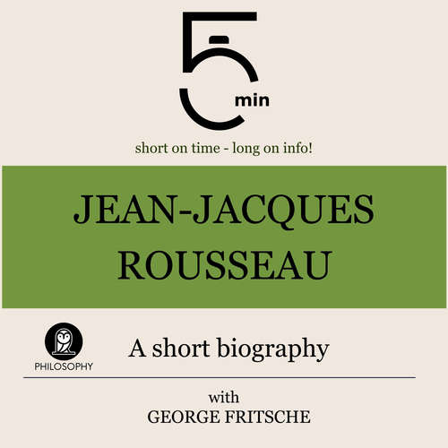Audiobook Jean-Jacques Rousseau: A short biography - 5 Minutes - George Fritsche