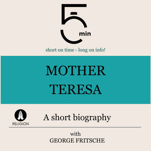 Audiobook Mother Teresa: A short biography - 5 Minutes - George Fritsche