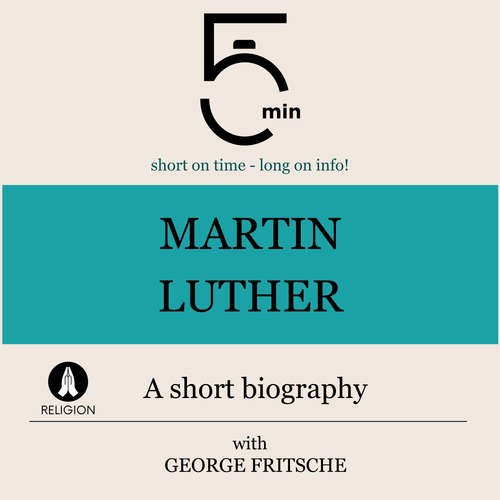 Audiobook Martin Luther: A short biography - 5 Minutes - George Fritsche