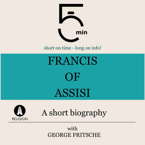 Audiobook Francis of Assisi: A short biography - 5 Minutes - George Fritsche