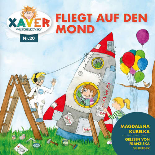 Hoerbuch Xaver Wuschelkovsky fliegt auf den Mond - Xaver Wuschelkovsky - Franziska Schober