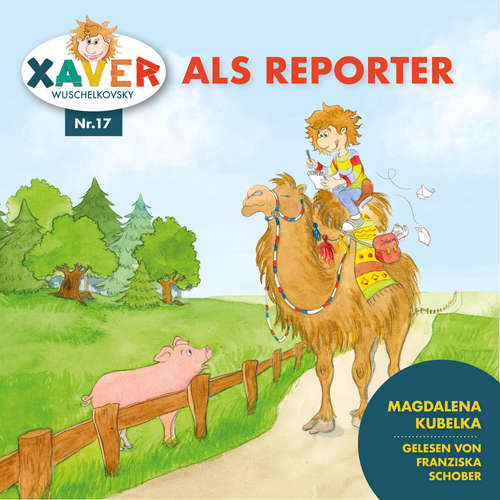 Hoerbuch Xaver Wuschelkovsky als Reporter - Xaver Wuschelkovsky - Franziska Schober
