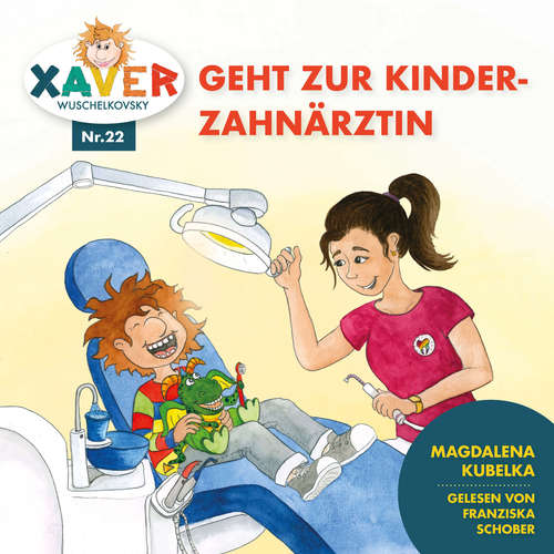 Hoerbuch Xaver Wuschelkovsky geht zur Kinderzahnärztin - Xaver Wuschelkovsky - Franziska Schober