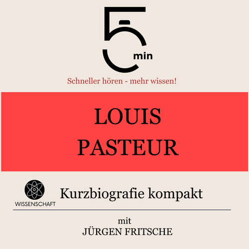 Hoerbuch Louis Pasteur: Kurzbiografie kompakt - 5 Minuten - Jürgen Fritsche