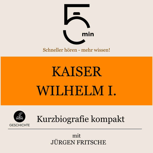 Hoerbuch Kaiser Wilhelm I.: Kurzbiografie kompakt - 5 Minuten - Jürgen Fritsche