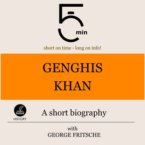 Audiobook Genghis Khan: A short biography - 5 Minutes - George Fritsche