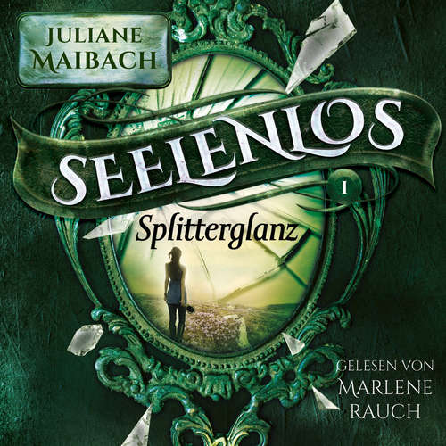 Hoerbuch Splitterglanz - Seelenlos Serie Band 1 - Romantasy Hörbuch - Juliane Maibach - Marlene Rauch