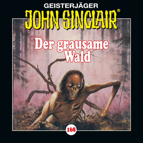 Hoerbuch John Sinclair, Folge 168: Der grausame Wald - Teil 1 von 2 - Jason Dark - Dietmar Wunder