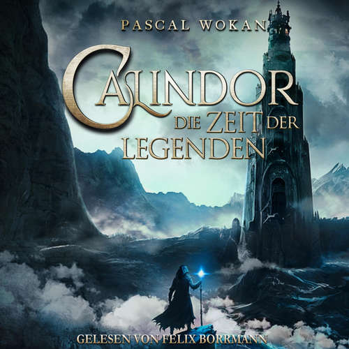 Hoerbuch Calindor: Die Zeit der Legenden - Calindor, Band 2 - Pascal Wokan - Felix Borrmann