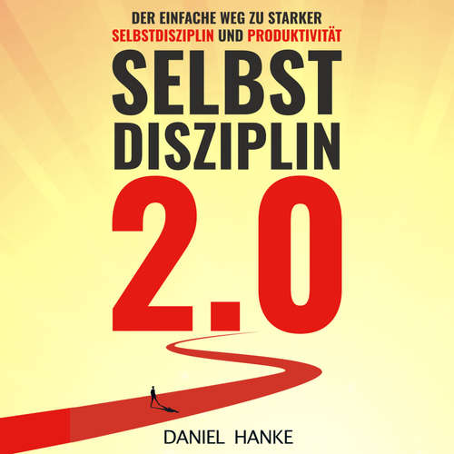 Hoerbuch Selbstdisziplin 2.0 - Daniel Hanke - Daniel Hanke