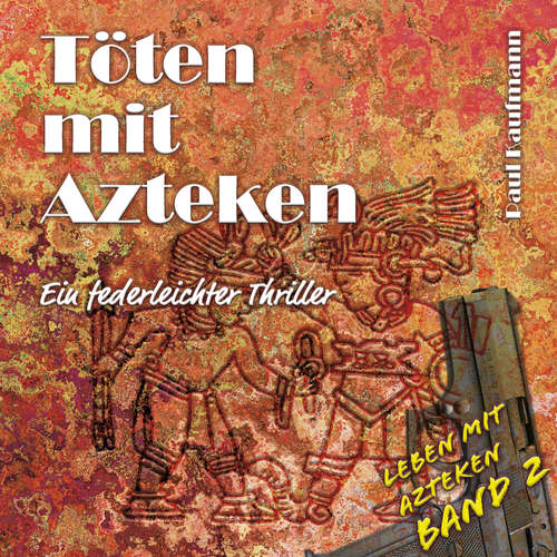 Hoerbuch Töten mit Azteken - Paul Kaufmann - Paul Kaufmann