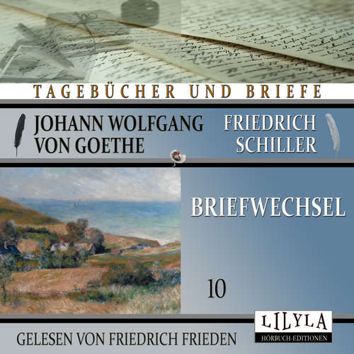 Hoerbuch Briefwechsel 10 - Johann Wolfgang Goethe + Friedrich von Schiller - Friedrich Frieden