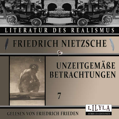 Hoerbuch Unzeitgemäße Betrachtungen 7 - Friedrich Nietzsche - Friedrich Frieden