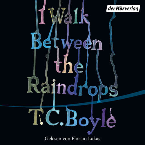Hoerbuch I walk between the Raindrops - T.C. Boyle - Florian Lukas