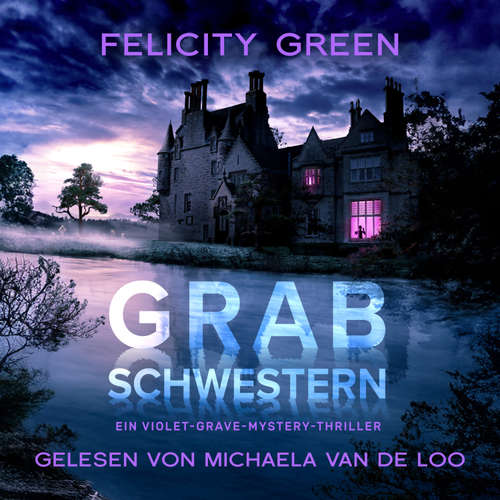 Hoerbuch Grabschwestern: Ein Violet-Grave-Mystery-Thriller (Violet Grave 1) - Felicity Green - Michaela van de Loo