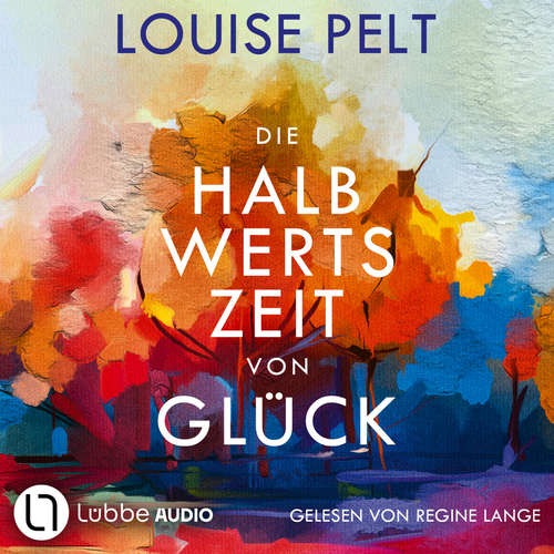 Hoerbuch Die Halbwertszeit von Glück - Louise Pelt - Regine Lange