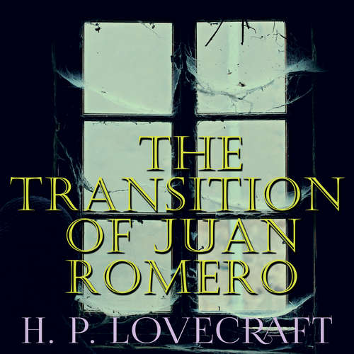 Audiobook The Transition of Juan Romero - H. P. Lovecraft - Kenneth Elliot
