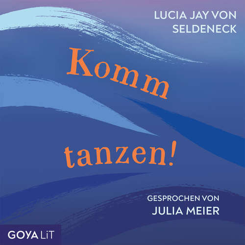 Hoerbuch Komm tanzen! [Ungekürzt] - Lucia Jay von Seldeneck - Julia Meier