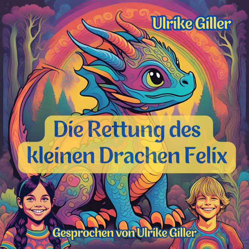 Hoerbuch Die Rettung des kleinen Drachen Felix - Ulrike Giller - Ulrike Giller