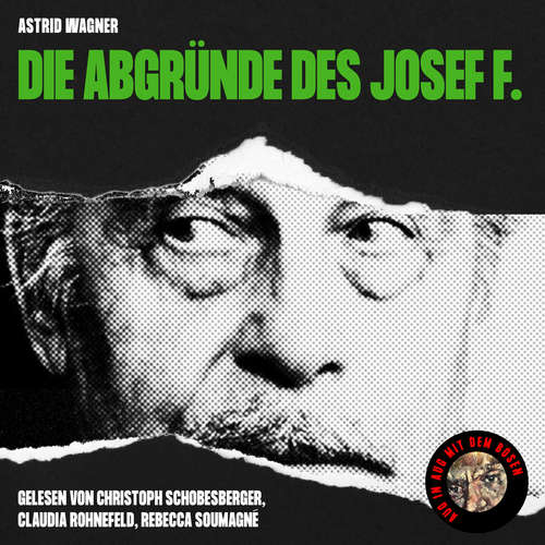 Hoerbuch Die Abgründe des Josef F. - Astrid Wagner - Christoph Schobesberger