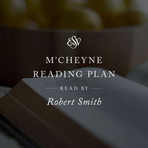 Audiobook ESV Audio Bible, M'Cheyne Reading Plan, Read by Robert Smith - Crossway Books - Robert Smith Jr.