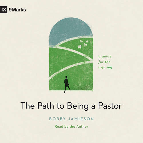 Audiobook The Path to Being a Pastor - Bobby Jamieson - Bobby Jamieson