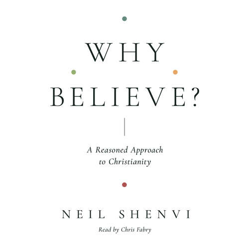 Audiobook Why Believe? - Neil Shenvi - Chris Fabry