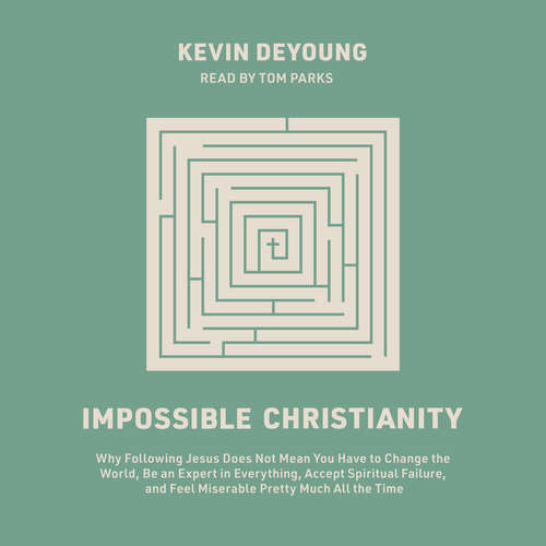 Audiobook Impossible Christianity - Kevin DeYoung - Tom Parks