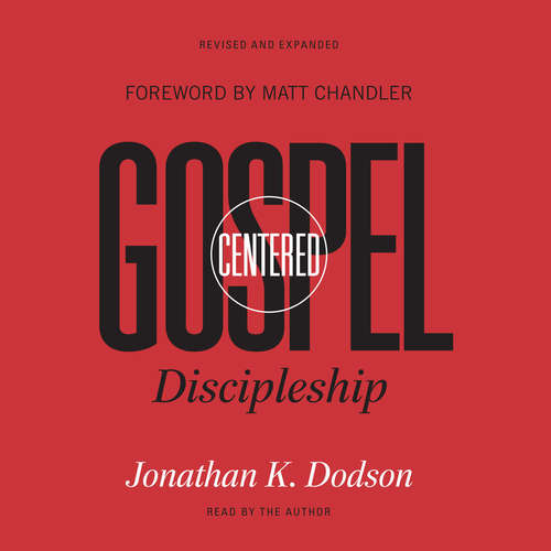 Audiobook Gospel-Centered Discipleship - Jonathan K. Dodson - Jonathan K. Dodson