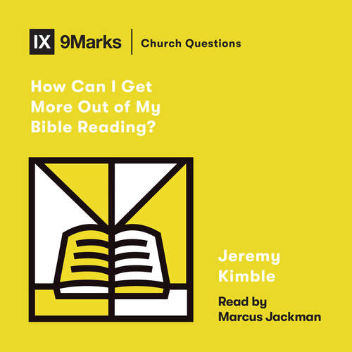 Audiobook How Can I Get More Out of My Bible Reading? - Jeremy Kimble - Marcus Jackman