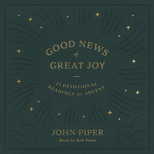 Audiobook Good News of Great Joy - John Piper - Bob Souer