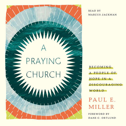 Audiobook A Praying Church - Paul E. Miller - Marcus Jackman
