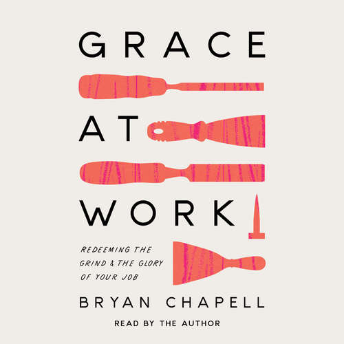 Audiobook Grace at Work - Bryan Chapell - Bryan Chapell
