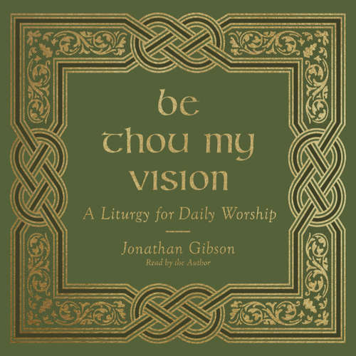 Audiobook Be Thou My Vision - Jonathan Gibson - Jonathan Gibson