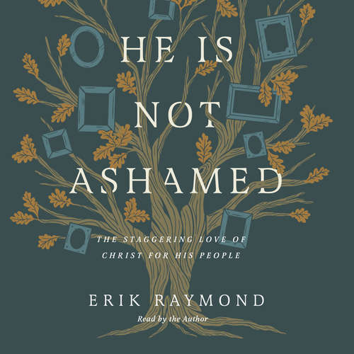Audiobook He Is Not Ashamed - Erik Raymond - Erik Raymond