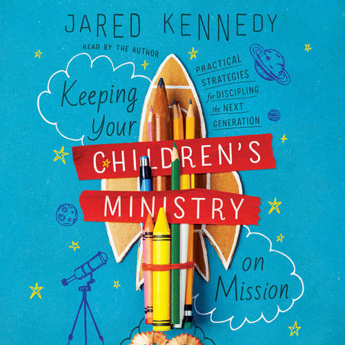 Audiobook Keeping Your Children's Ministry on Mission - Jared Kennedy - Jared Kennedy