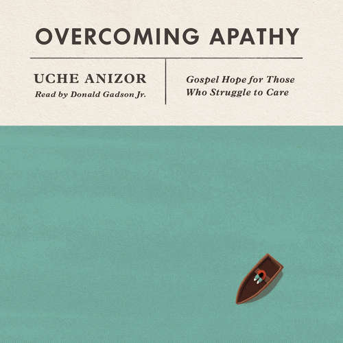 Audiobook Overcoming Apathy - Uche Anizor - Donald Gadson