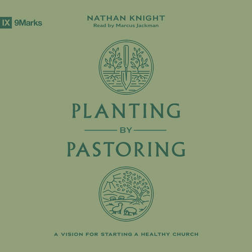 Audiobook Planting by Pastoring - Nathan Knight - Marcus Jackman