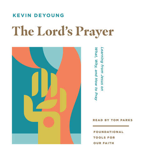 Audiobook The Lord's Prayer - Kevin DeYoung - Tom Parks