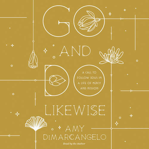 Audiobook Go and Do Likewise - Amy DiMarcangelo - Amy DiMarcangelo