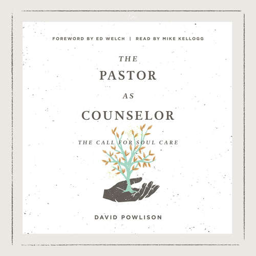Audiobook The Pastor as Counselor - David Powlison - Mike Kellogg