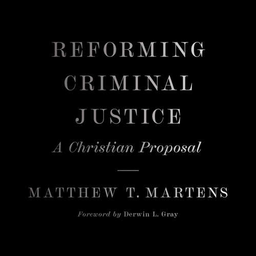 Audiobook Reforming Criminal Justice - Matthew T. Martens - Tim Tremaine