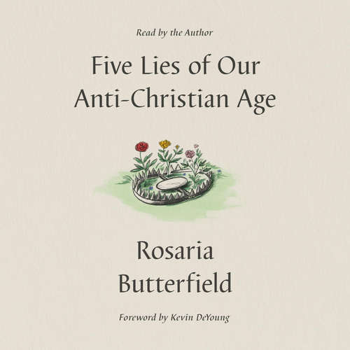 Audiobook Five Lies of Our Anti-Christian Age - Rosaria Butterfield - Rosaria Butterfield