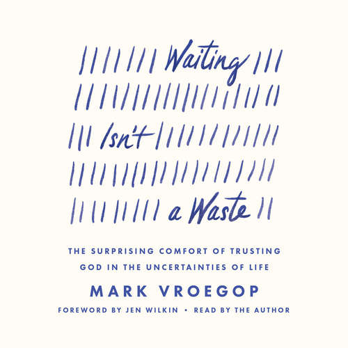 Audiobook Waiting Isn't a Waste - Mark Vroegop - Mark Vroegop