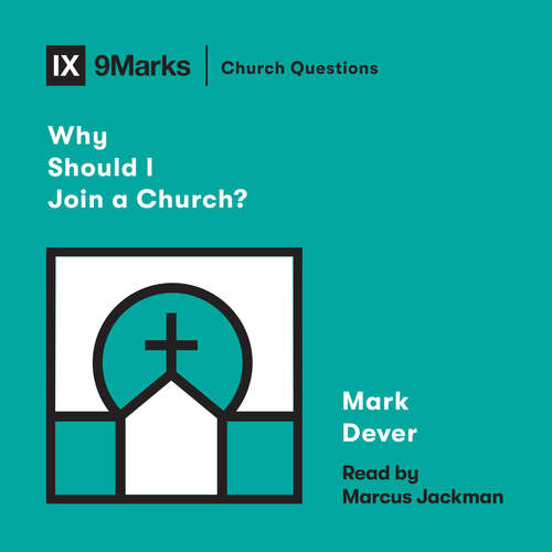 Audiobook Why Should I Join a Church? - Mark Dever - Marcus Jackman
