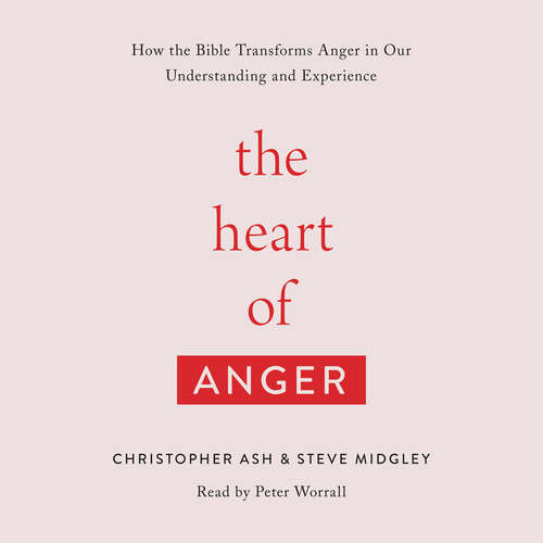 Audiobook The Heart of Anger - Christopher Ash - Peter Worrall
